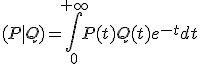 3$ (P|Q) = \Bigint_0^{+\infty}P(t)Q(t)e^{-t}dt